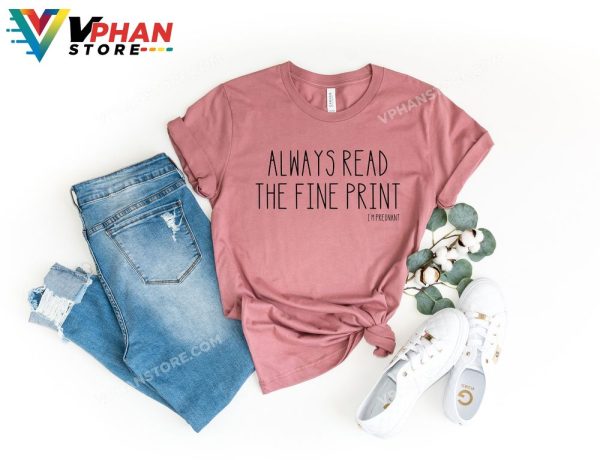 Always Read The Fine Print Im Pregnant New Mom Shirt Funny Pregnancy Annoucement T-Shirt