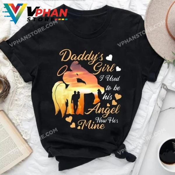 Daddy’s Girl I Used To Be His Angel Now He’s Mine Shirt