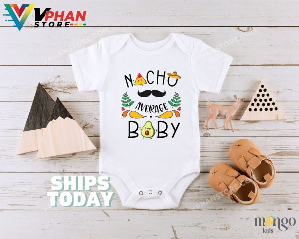 Nacho Average Baby Foodie Adorable Baby Shower Gift Baby Cute Clothes