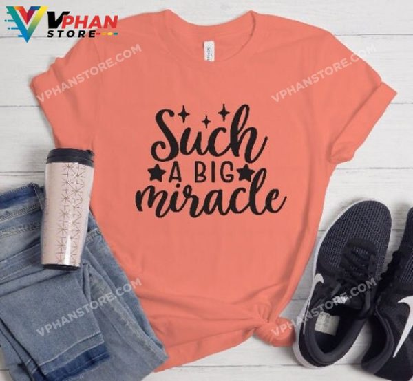 Such A Big Miracle Pregnancy Announcement Shirt Mommy To Be Expecting Baby On The Way T-Shirt