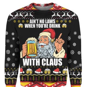 Aint No Laws When Youre Drink With Claus Christmas Sweater 1