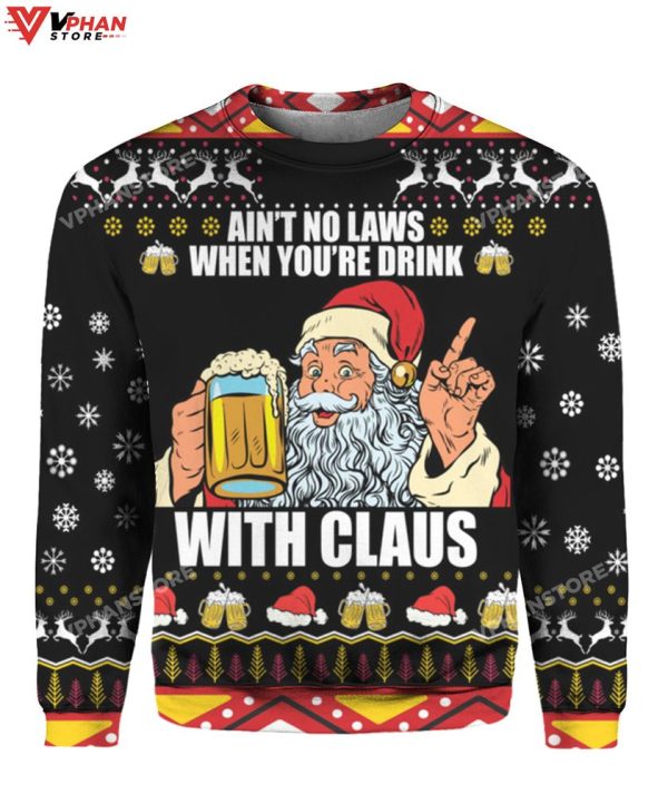 Ain’t No Laws When You’re Drink With Claus Ugly Christmas Sweater