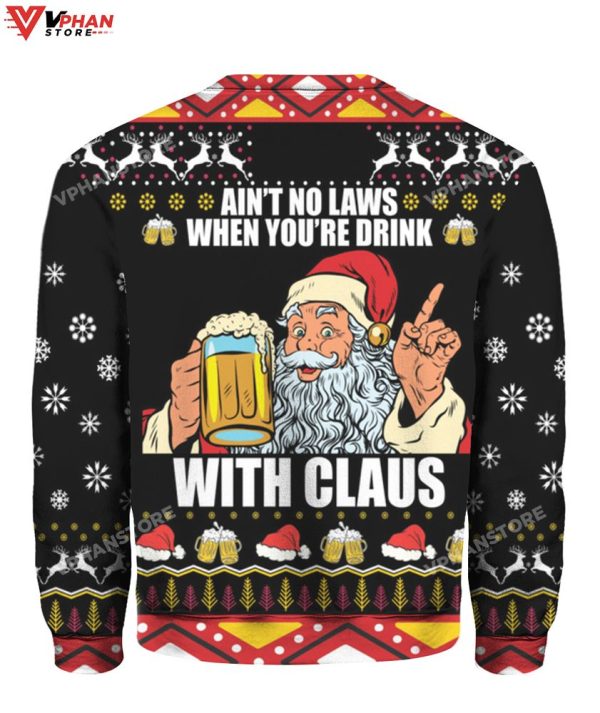 Ain’t No Laws When You’re Drink With Claus Ugly Christmas Sweater