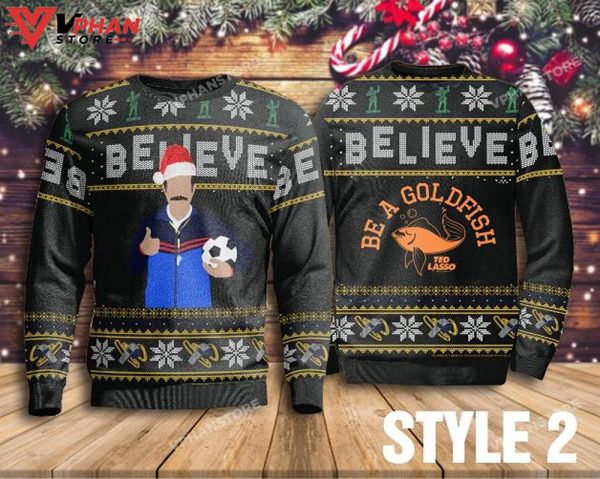 Be A Goldfish Believe Ted Lasso Ugly Christmas Sweater