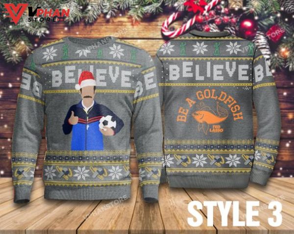 Be A Goldfish Believe Ted Lasso Ugly Christmas Sweater