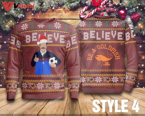 Be A Goldfish Believe Ted Lasso Ugly Christmas Sweater