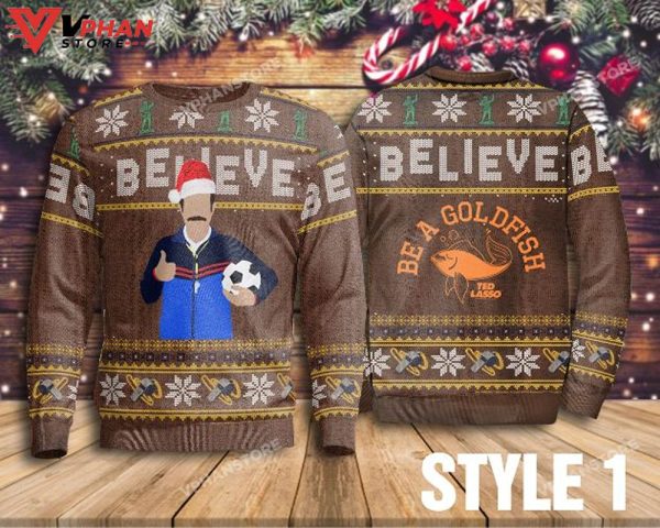 Be A Goldfish Believe Ted Lasso Ugly Christmas Sweater