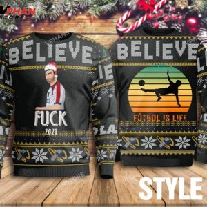 Believe Fuck 2023 Futbol Is Life Sweater Ted Lasso Coach Ugly Sweater