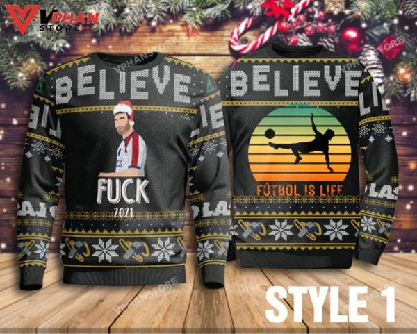 Believe Fuck 2023 Futbol Is Life Sweater Ted Lasso Coach Ugly Sweater