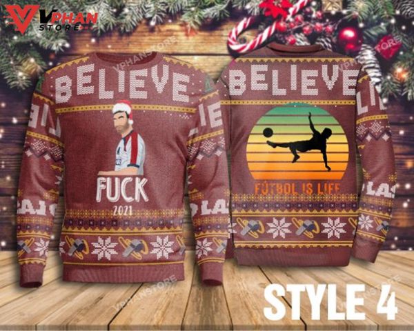 Believe Fuck 2023 Futbol Is Life Sweater Ted Lasso Coach Ugly Sweater