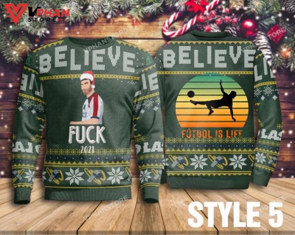 Believe Fuck 2023 Futbol Is Life Sweater Ted Lasso Coach Ugly Sweater