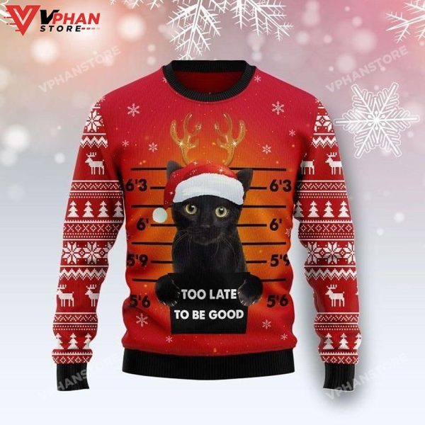 Black Cat Too Late To Be Good Christmas Sweater