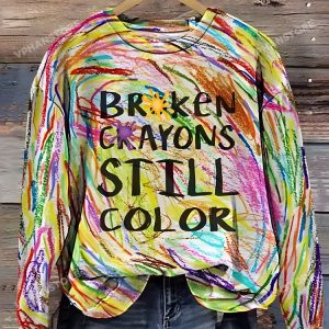 Broken Crayons Still Color Sweatshirt Hoodie 1