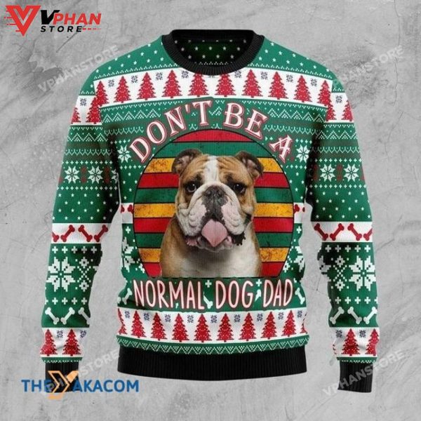 Don’t Be A Normal Dog Dad 3D Sweatshirt Ugly Christmas Sweater