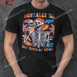 Groovy Mentally Ill But Totally Chill Halloween Skeleton T Shirt 1