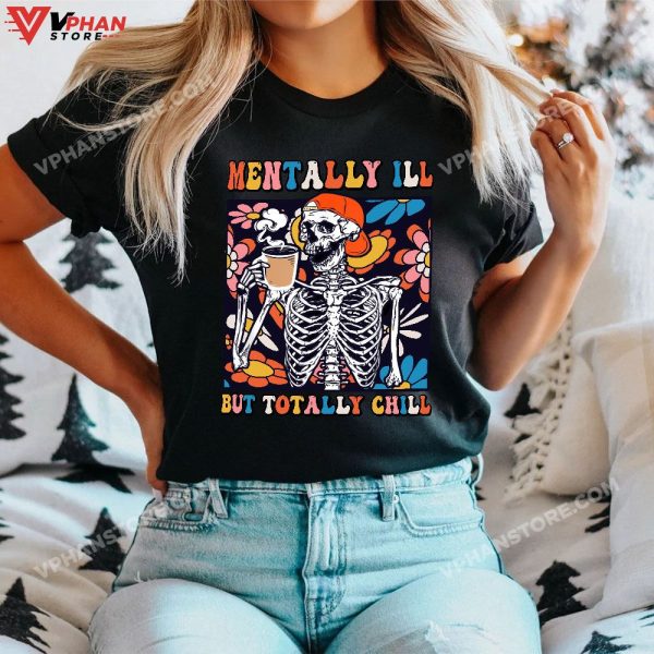 Groovy Mentally Ill But Totally Chill Halloween Skeleton T-Shirt