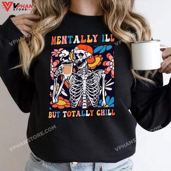 Groovy Mentally Ill But Totally Chill Halloween Skeleton T-Shirt