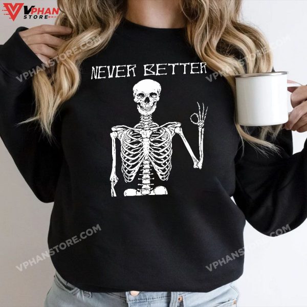 Never Better Skeleton Funny Skull T-Shirt Halloween Shirts For Women