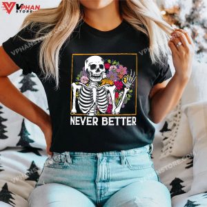 Halloween Shirts Women Never Better Skeleton Floral Skull T Shirt 1