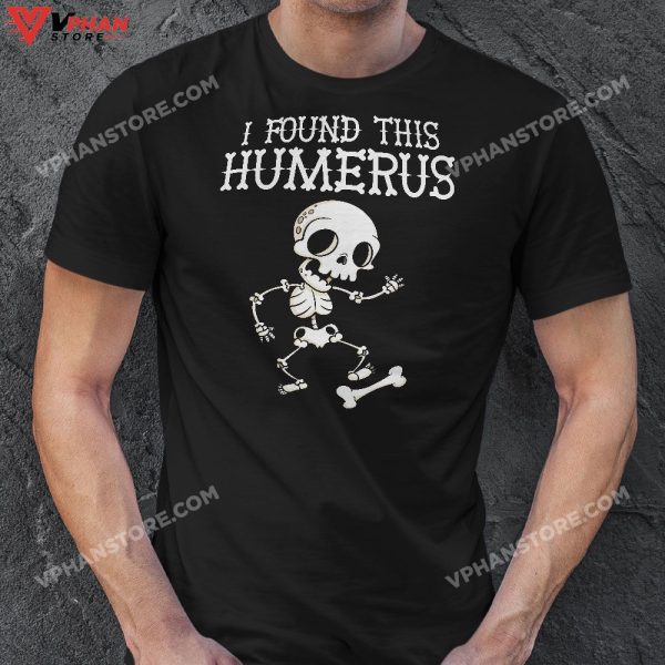 Halloween Skeleton I Found Humerus Funny Costume Men Women T-Shirt