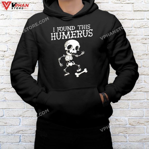 Halloween Skeleton I Found Humerus Funny Costume Men Women T-Shirt