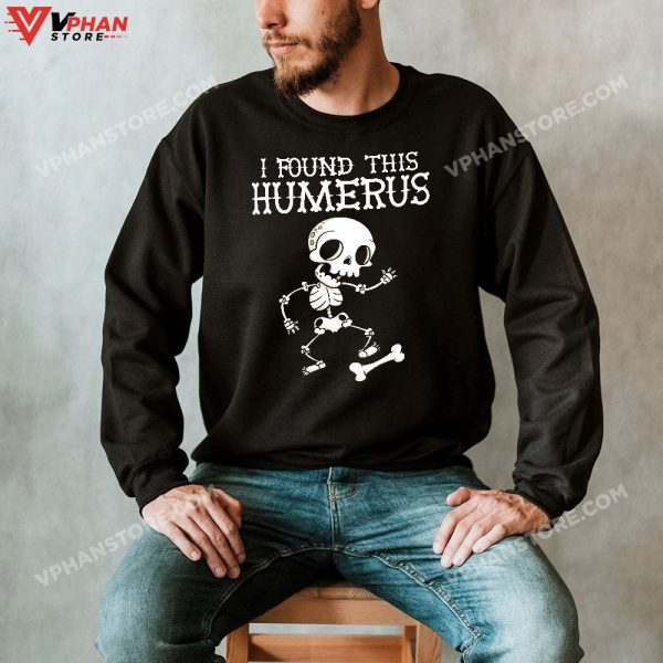 Halloween Skeleton I Found Humerus Funny Costume Men Women T-Shirt