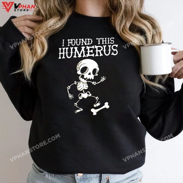 Halloween Skeleton I Found Humerus Funny Costume Men Women T-Shirt