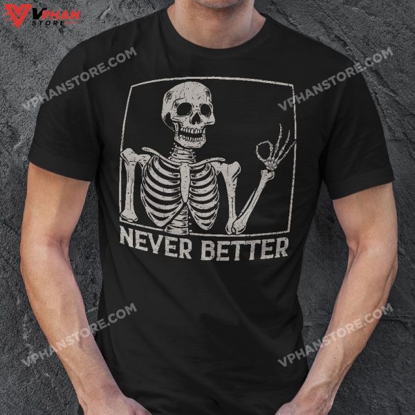 Never Better Funny Skull Halloween Shirt, Skeleton Shirts For Women