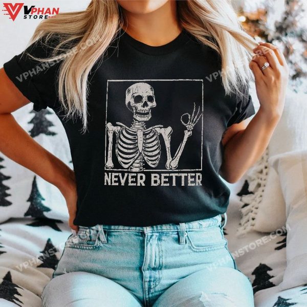 Never Better Funny Skull Halloween Shirt, Skeleton Shirts For Women