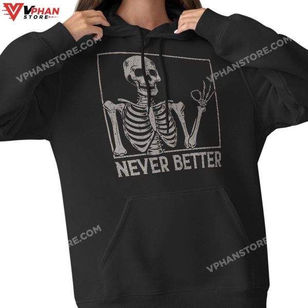 Never Better Funny Skull Halloween Shirt, Skeleton Shirts For Women