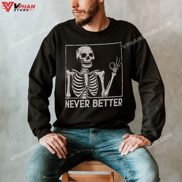 Never Better Funny Skull Halloween Shirt, Skeleton Shirts For Women