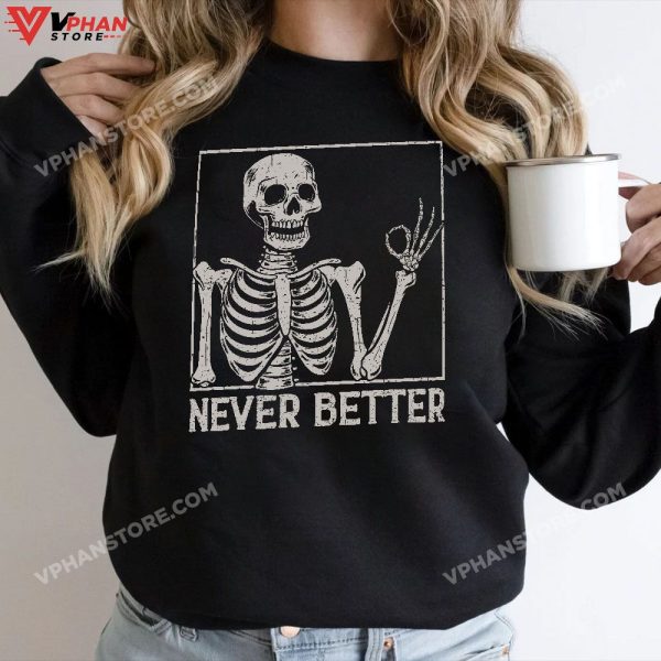 Never Better Funny Skull Halloween Shirt, Skeleton Shirts For Women