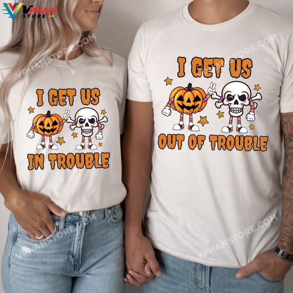 I Get Us In Trouble Funny Scary Pumpkin Skeleton Couple Halloween Shirts Couples Halloween Costumes