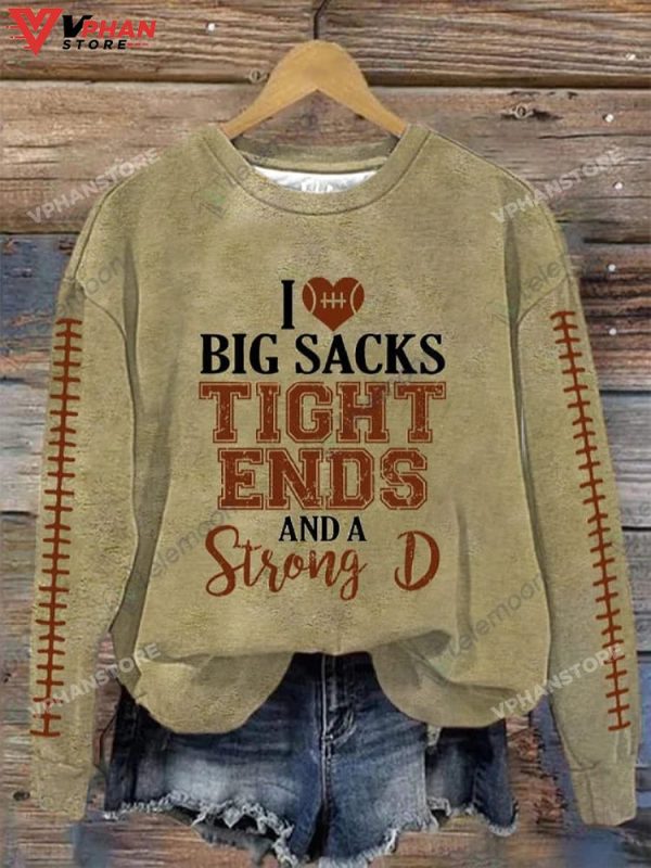 I Love Big Sacks Tight Ends And A Strong D Sweatshirt