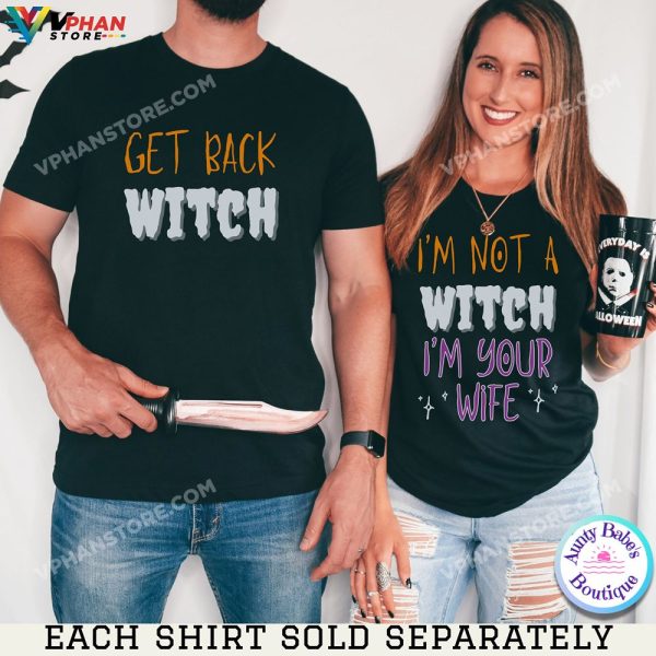 I’m Not A Witch I’m Your Wife Get Back Witch Funny Couple Halloween Costumes