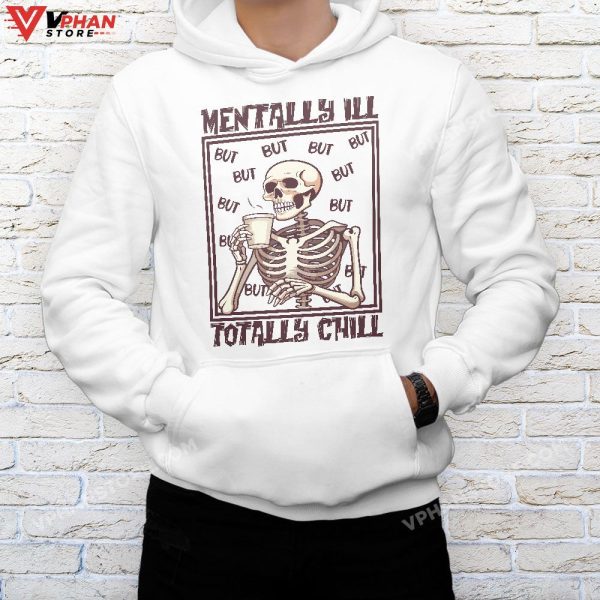 Mentally Ill But Totally Chill Skeleton Halloween Costume T-Shirt, Skeleton Costume