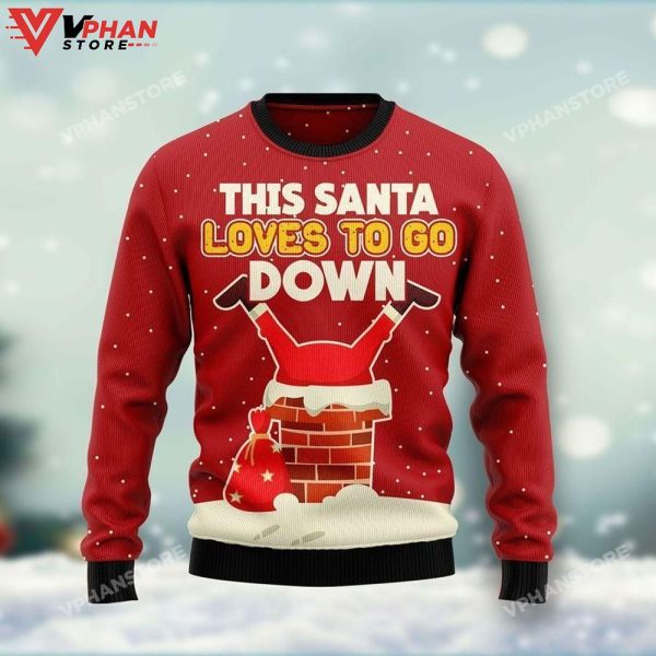 Santa Claus Loves To Go Down Ugly Christmas Sweater