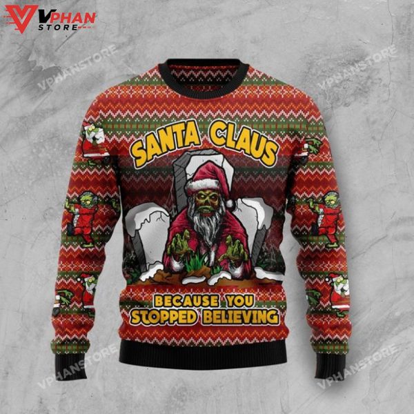 Santa Claus Zombie Because You Stopped Believing Ugly Christmas Sweater