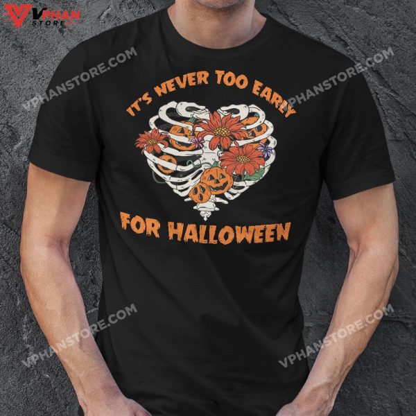 It’s Never Too Early For Halloween Sweatshirt Skeleton Pumpkin Rib Cage