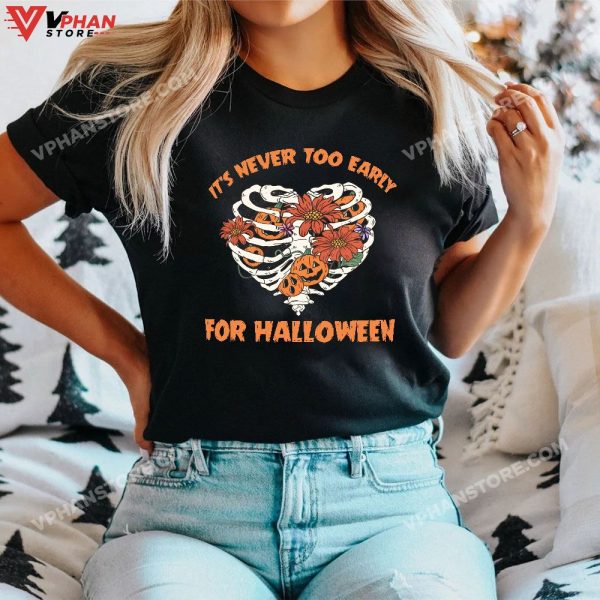 It’s Never Too Early For Halloween Sweatshirt Skeleton Pumpkin Rib Cage