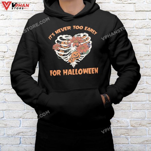 It’s Never Too Early For Halloween Sweatshirt Skeleton Pumpkin Rib Cage