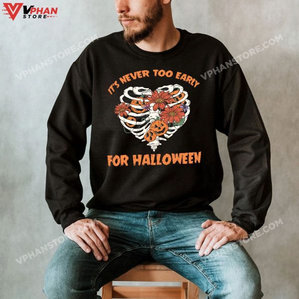 It’s Never Too Early For Halloween Sweatshirt Skeleton Pumpkin Rib Cage