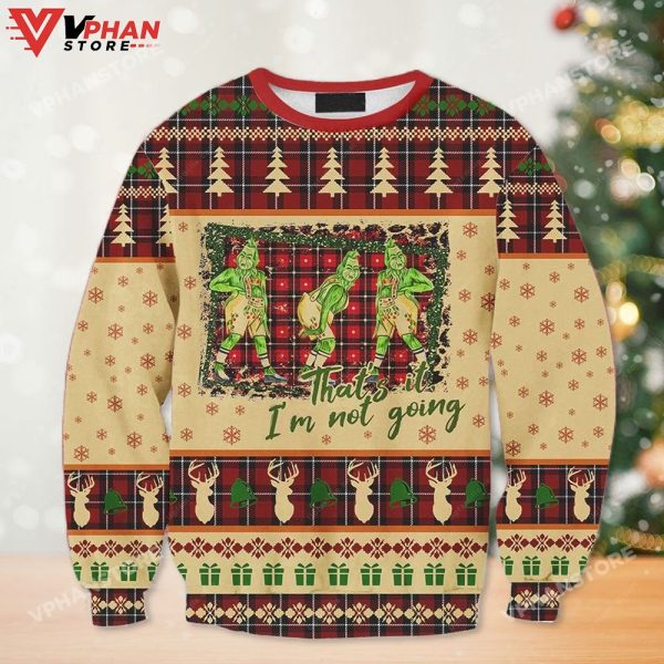 That’s It I’m Not Going Grinch Ugly Christmas Sweater