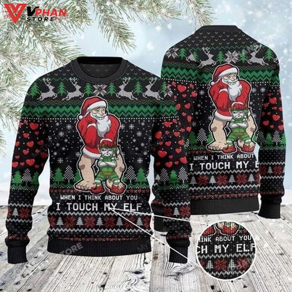 When I Think About You I Touch My Elf Awesome Ugly Sweater