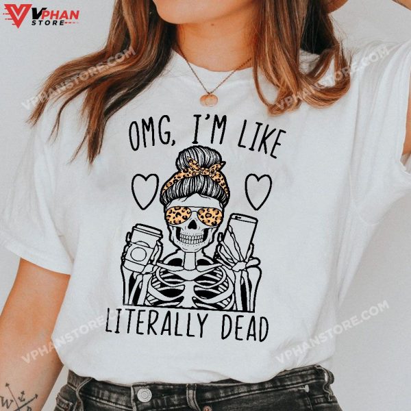 Omg Im Like Literally Dead Lazy Halloween Skeleton T-Shirt