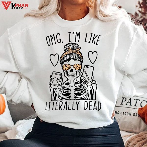 Omg Im Like Literally Dead Lazy Halloween Skeleton T-Shirt