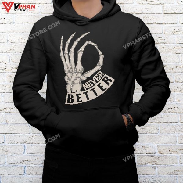 Never Better Ok Sign Skeleton Hand Funny Halloween Men Women T-Shirt