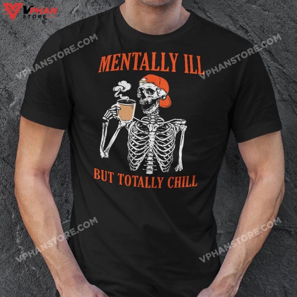 Mentally Ill But Totally Chill Skeleton Halloween Costume