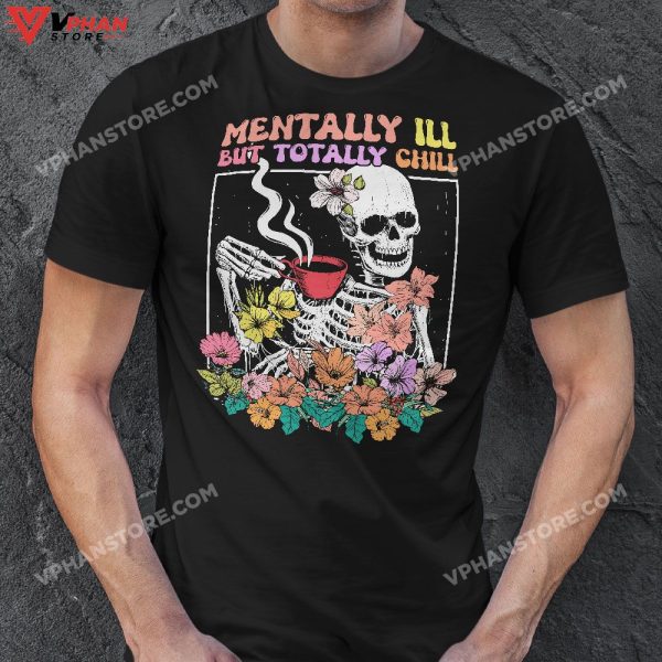 Mentally Ill But Totally Chill Coffee Skeleton Halloween T-Shirt