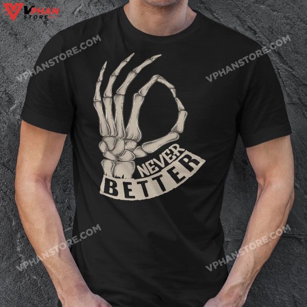 Never Better Ok Sign Skeleton Hand Funny Halloween Men Women T-Shirt